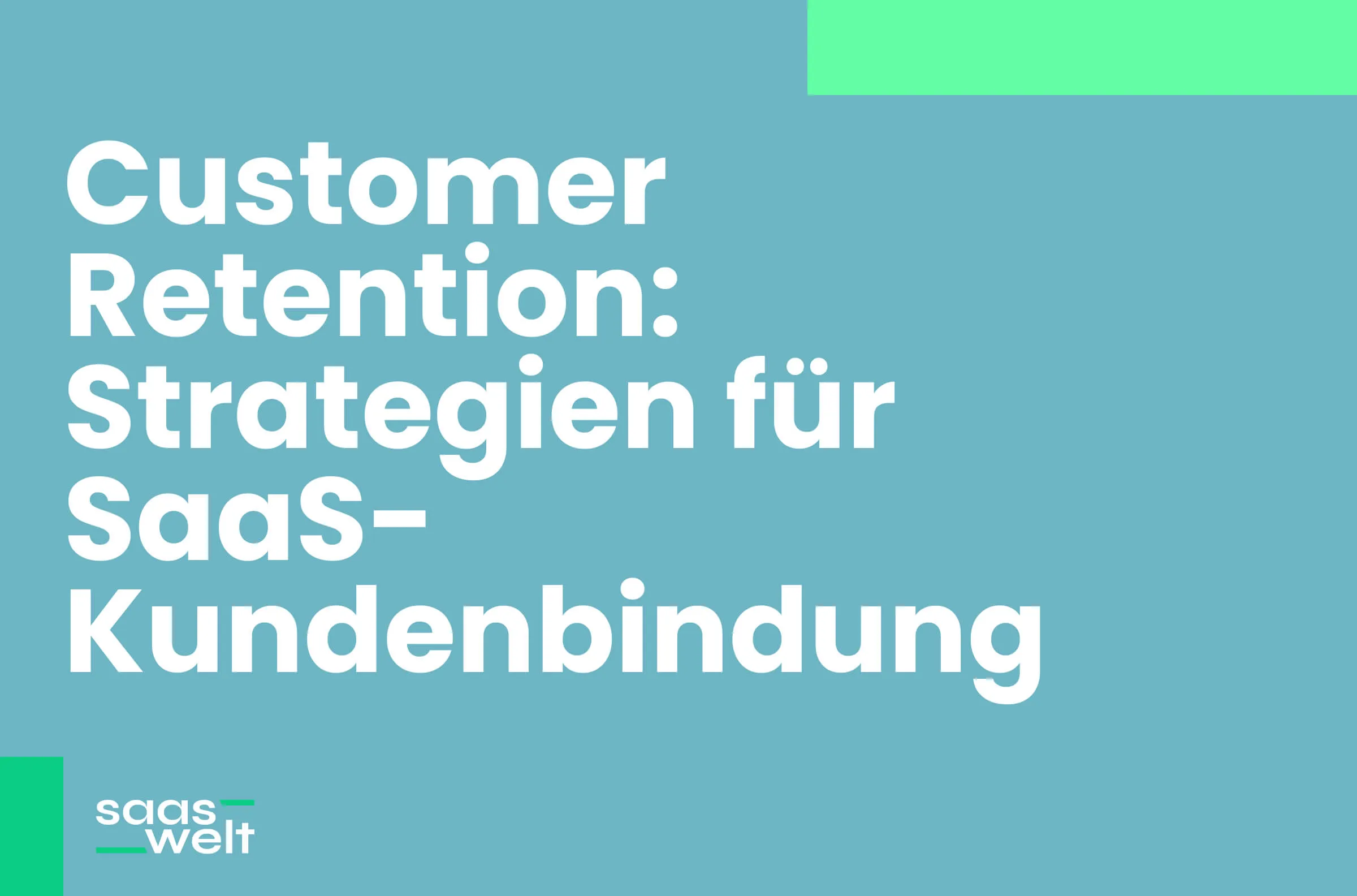 Customer Retention: Strategien zur Kundenbindung im SaaS-Bereich