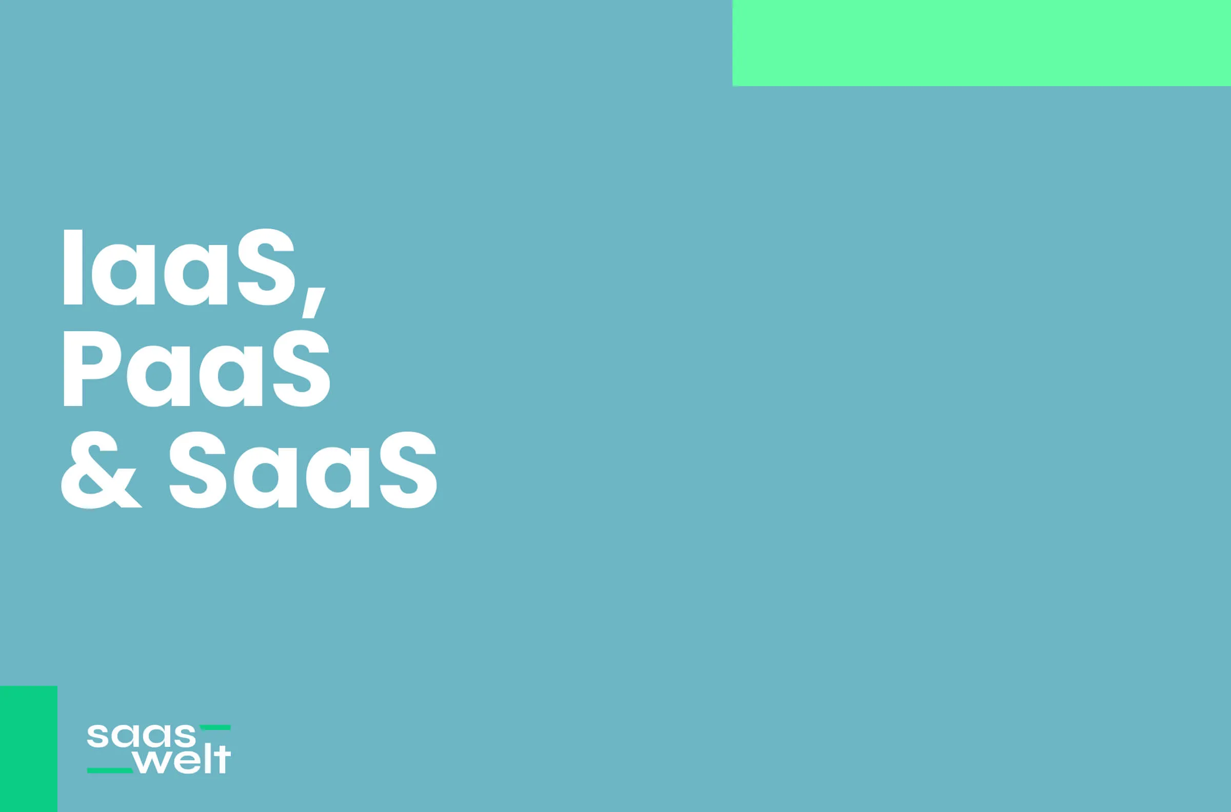 IaaS, PaaS und SaaS: Ein Vergleich